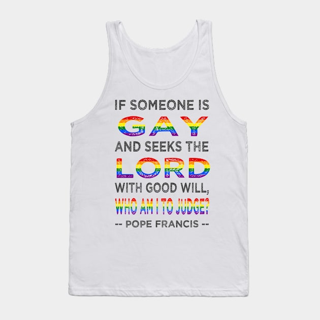 Pope Francis If a Gay Person Seeks the Lord Tank Top by AuntieShoe